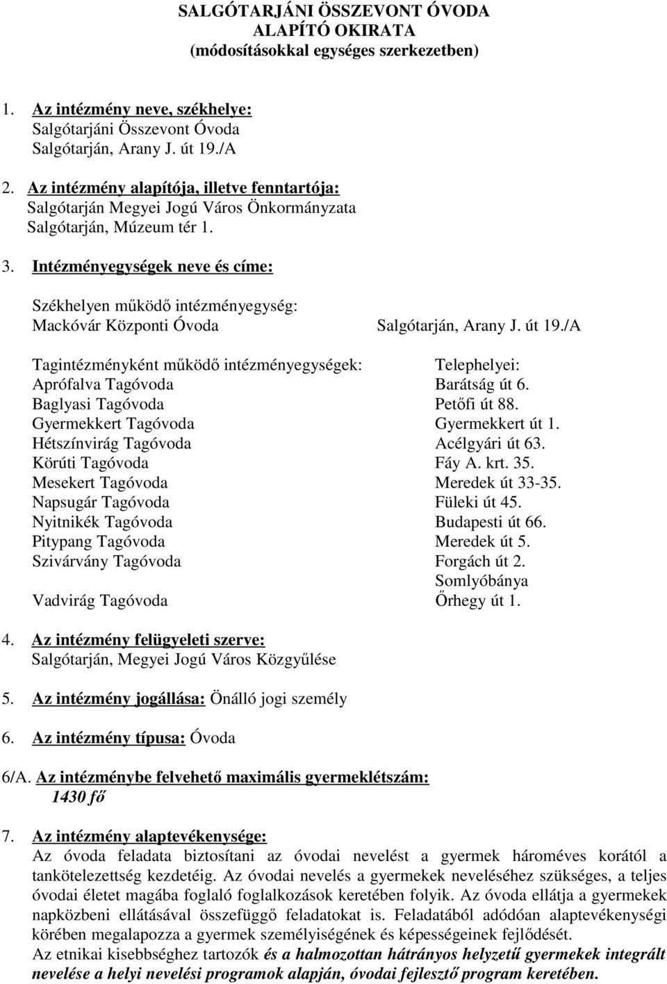 Intézményegységek neve és címe: Székhelyen mőködı intézményegység: Mackóvár Központi Óvoda Salgótarján, Arany J. út 19.