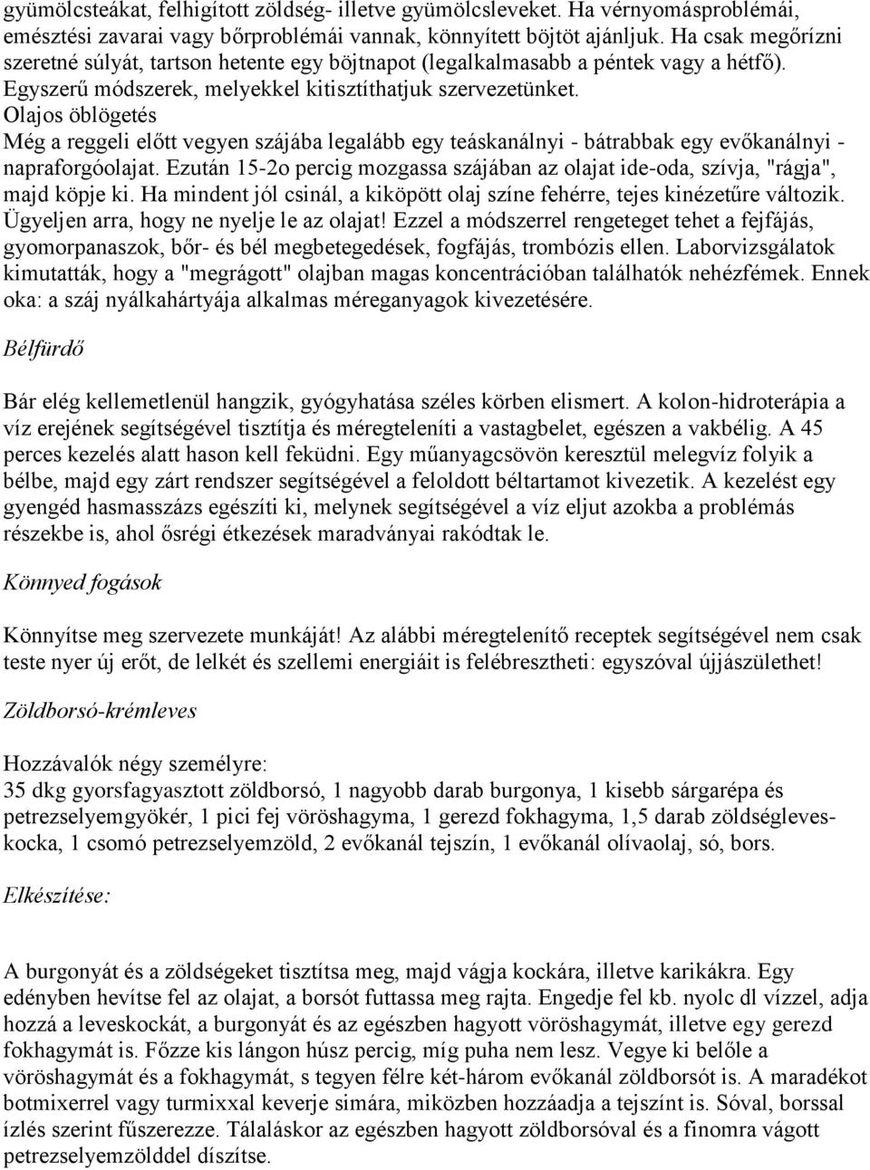 Olajos öblögetés Még a reggeli előtt vegyen szájába legalább egy teáskanálnyi - bátrabbak egy evőkanálnyi - napraforgóolajat.