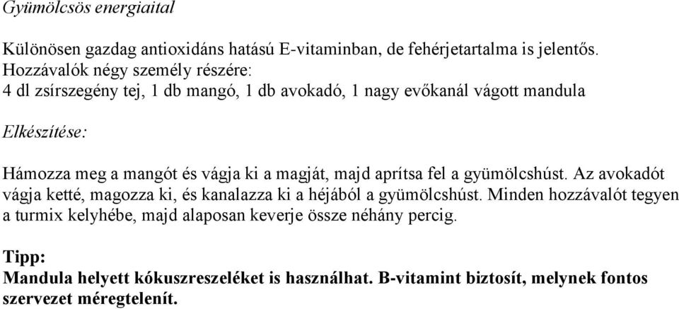 aprítsa fel a gyümölcshúst. Az avokadót vágja ketté, magozza ki, és kanalazza ki a héjából a gyümölcshúst.