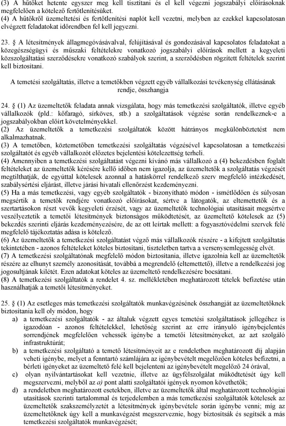 A létesítmények állagmegóvásávalval, felújításával és gondozásával kapcsolatos feladatokat a közegészségügyi és műszaki feltételekre vonatkozó jogszabályi előírások mellett a kegyeleti