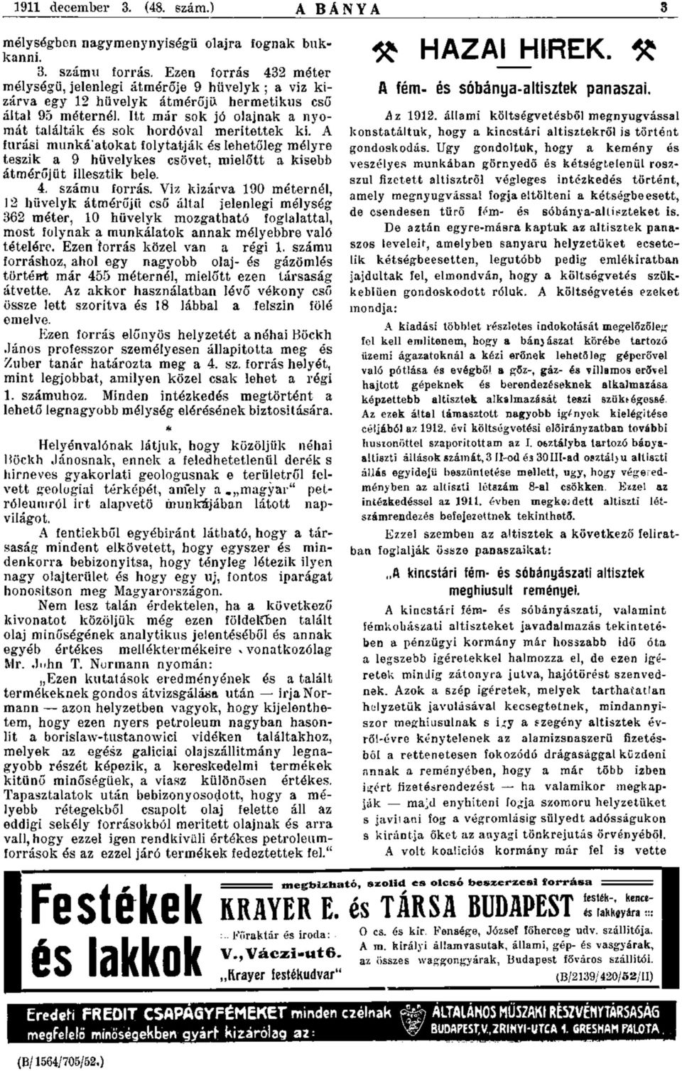 Itt már sok jó olajnak a nyomát találták és sok hordóval merítettek ki. A fúrási munkálatokat folytatják és lehetőleg mélyre teszik a 9 hüvelykes csövet, mielőtt a kisebb átmérőjűt illesztik bele. 4.