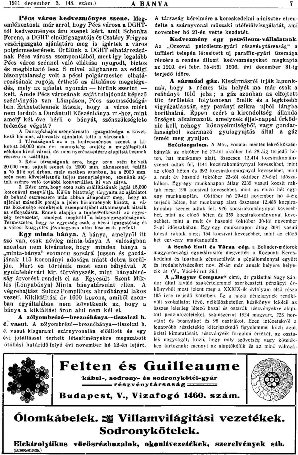 polgármesterének. Örülünk a DGHT elhatározásának Pécs városa szempontjából, mert igy legalább Pécs város szénnel való ellátása nyugodt, biztos és megbízható lesz.