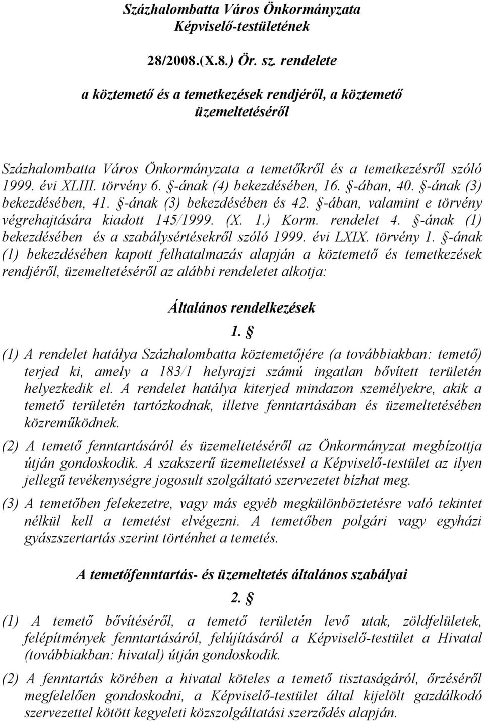 -ának (4) bekezdésében, 16. -ában, 40. -ának (3) bekezdésében, 41. -ának (3) bekezdésében és 42. -ában, valamint e törvény végrehajtására kiadott 145/1999. (X. 1.) Korm. rendelet 4.