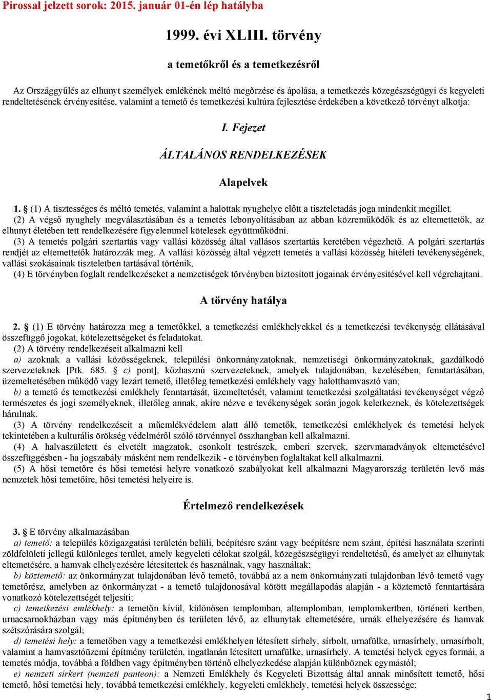 temető és temetkezési kultúra fejlesztése érdekében a következő törvényt alkotja: I. Fejezet ÁLTALÁNOS RENDELKEZÉSEK Alapelvek 1.