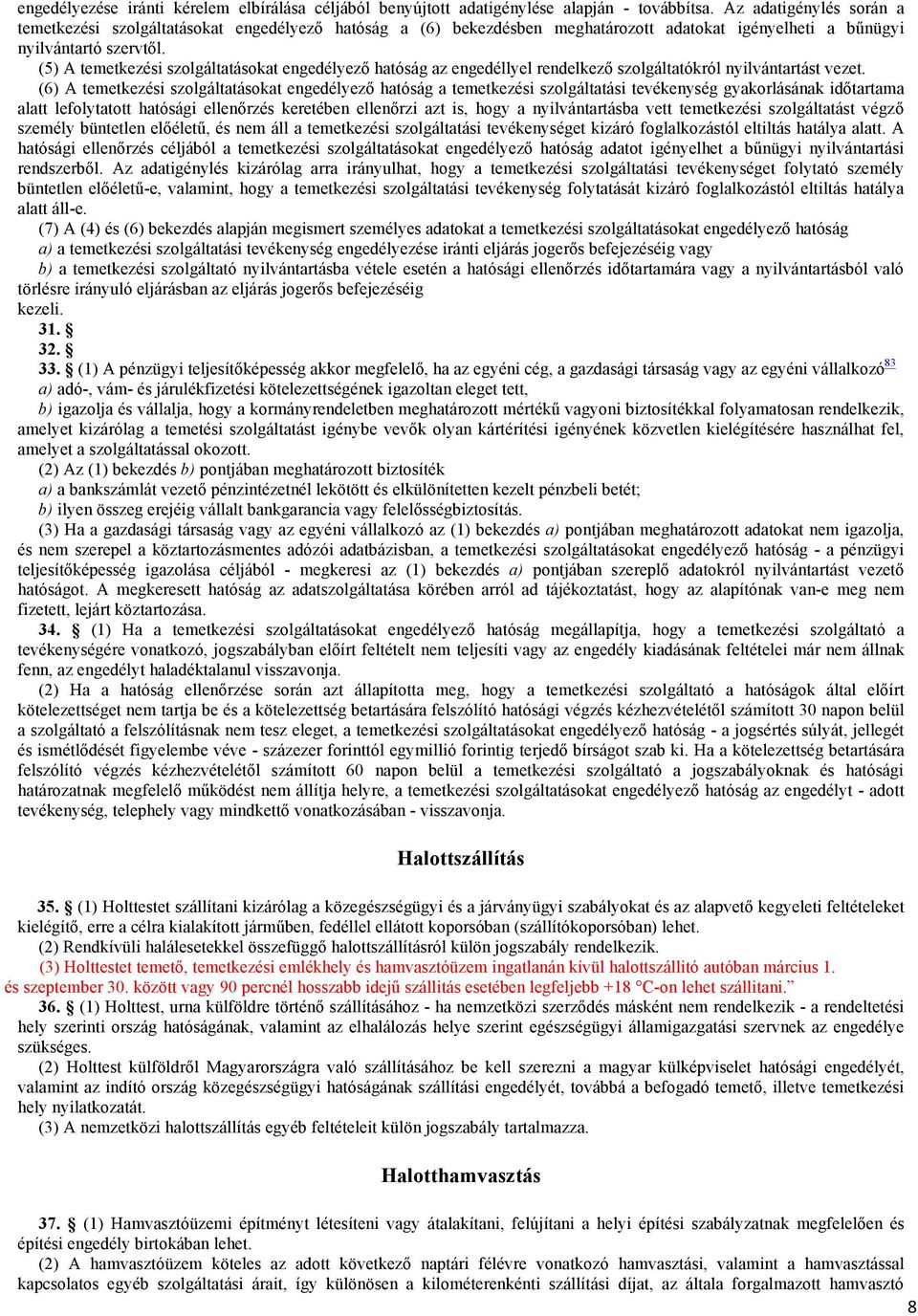 (5) A temetkezési szolgáltatásokat engedélyező hatóság az engedéllyel rendelkező szolgáltatókról nyilvántartást vezet.