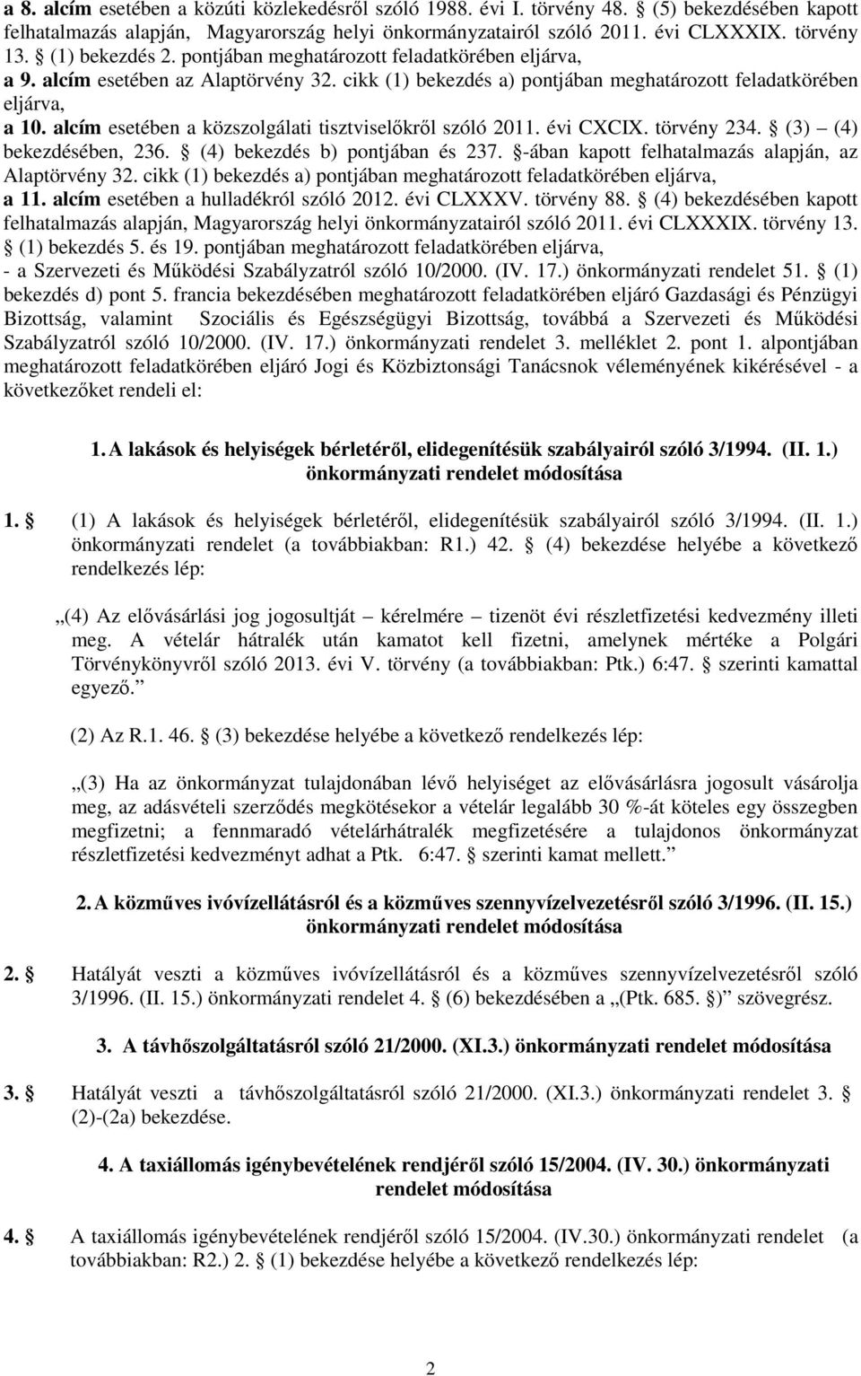 alcím esetében a közszolgálati tisztviselıkrıl szóló 2011. évi CXCIX. törvény 234. (3) (4) bekezdésében, 236. (4) bekezdés b) pontjában és 237. -ában kapott felhatalmazás alapján, az Alaptörvény 32.