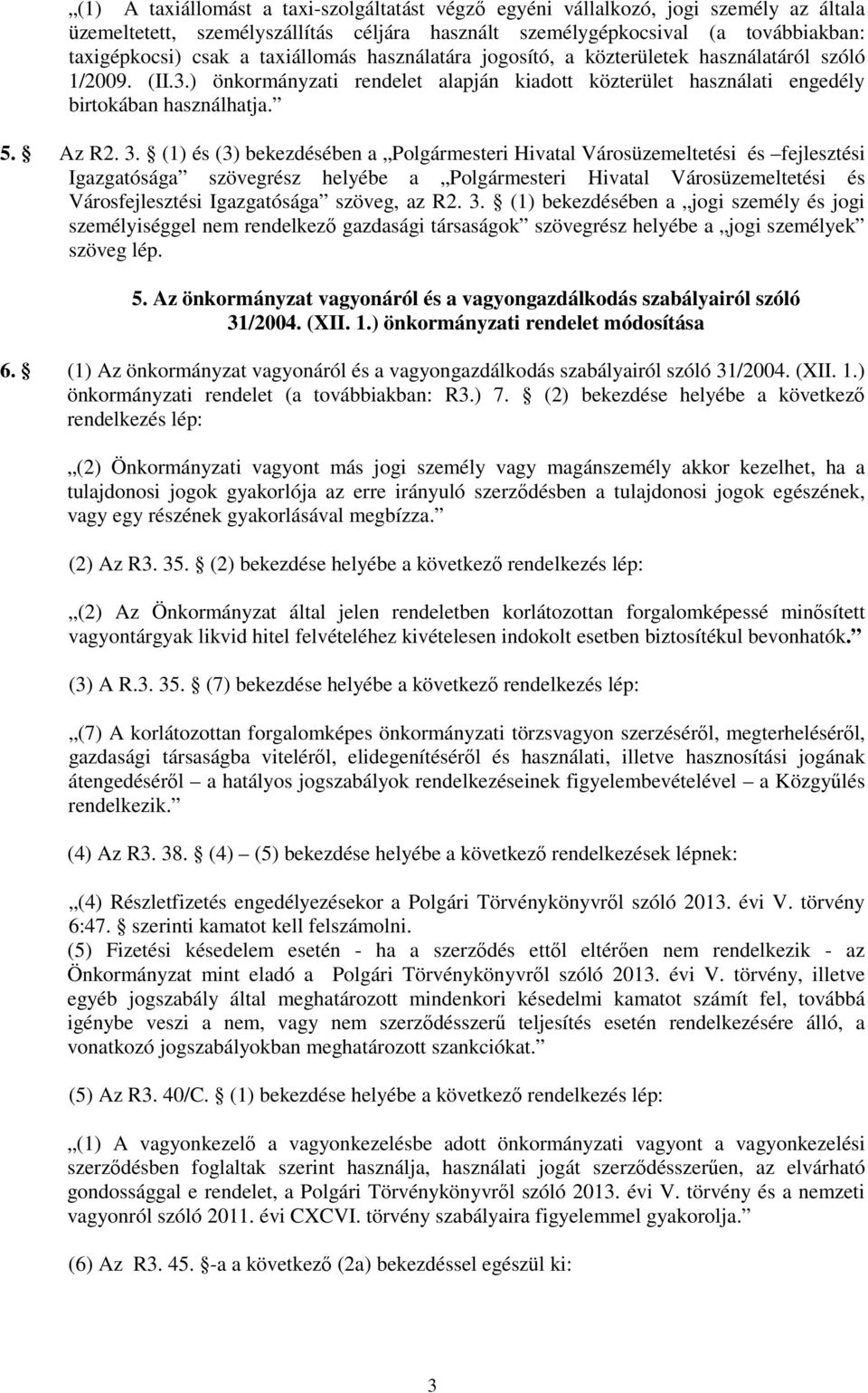 (1) és (3) bekezdésében a Polgármesteri Hivatal Városüzemeltetési és fejlesztési Igazgatósága szövegrész helyébe a Polgármesteri Hivatal Városüzemeltetési és Városfejlesztési Igazgatósága szöveg, az