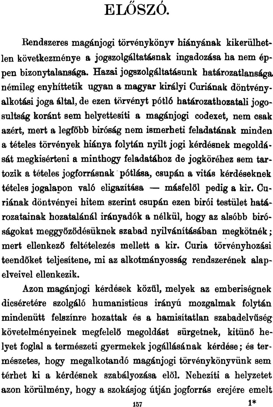 a magánjogi codexet, nem csak azért, mert a legfőbb bíróság nem ismerheti feladatának minden a tételes törvények hiánya folytán nyílt jogi kérdésnek megoldását megkísérteni a minthogy feladatához de