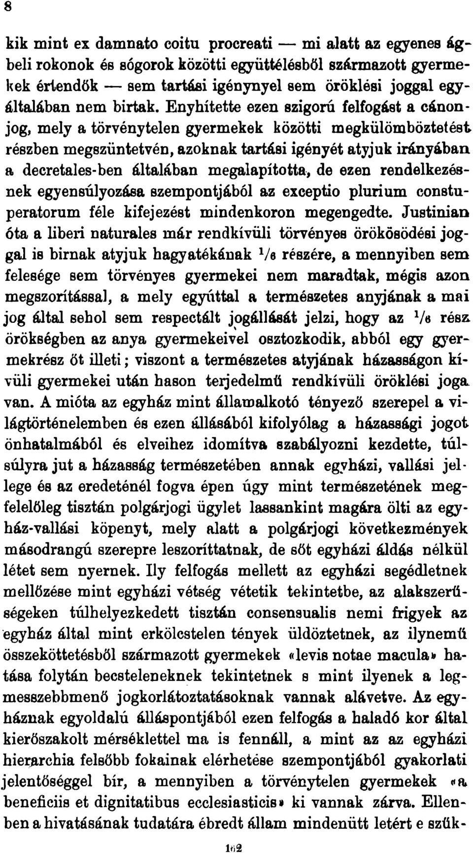 Enyhítette ezen szigorú felfogást a cánonjog, mely a törvénytelen gyermekek közötti megkülömböztetést részben megszüntetvén, azoknak tartási igényét atyjuk irányában a decretales-ben általában