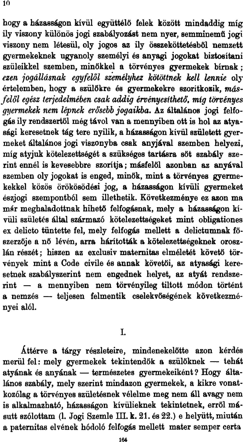 hogy a szülőkre és gyermekekre szorítkozik, másfelől egész terjedelmében csak addig érvényesíthető', míg törvényes gyermekek nem lépnek erősebb jogaikba.