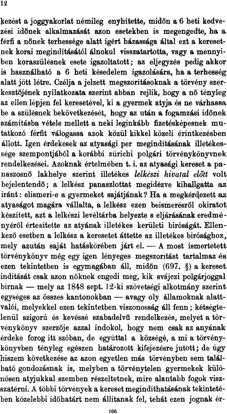 használható a 6 heti késedelem igazolására, ha a terhesség alatt jött létre.