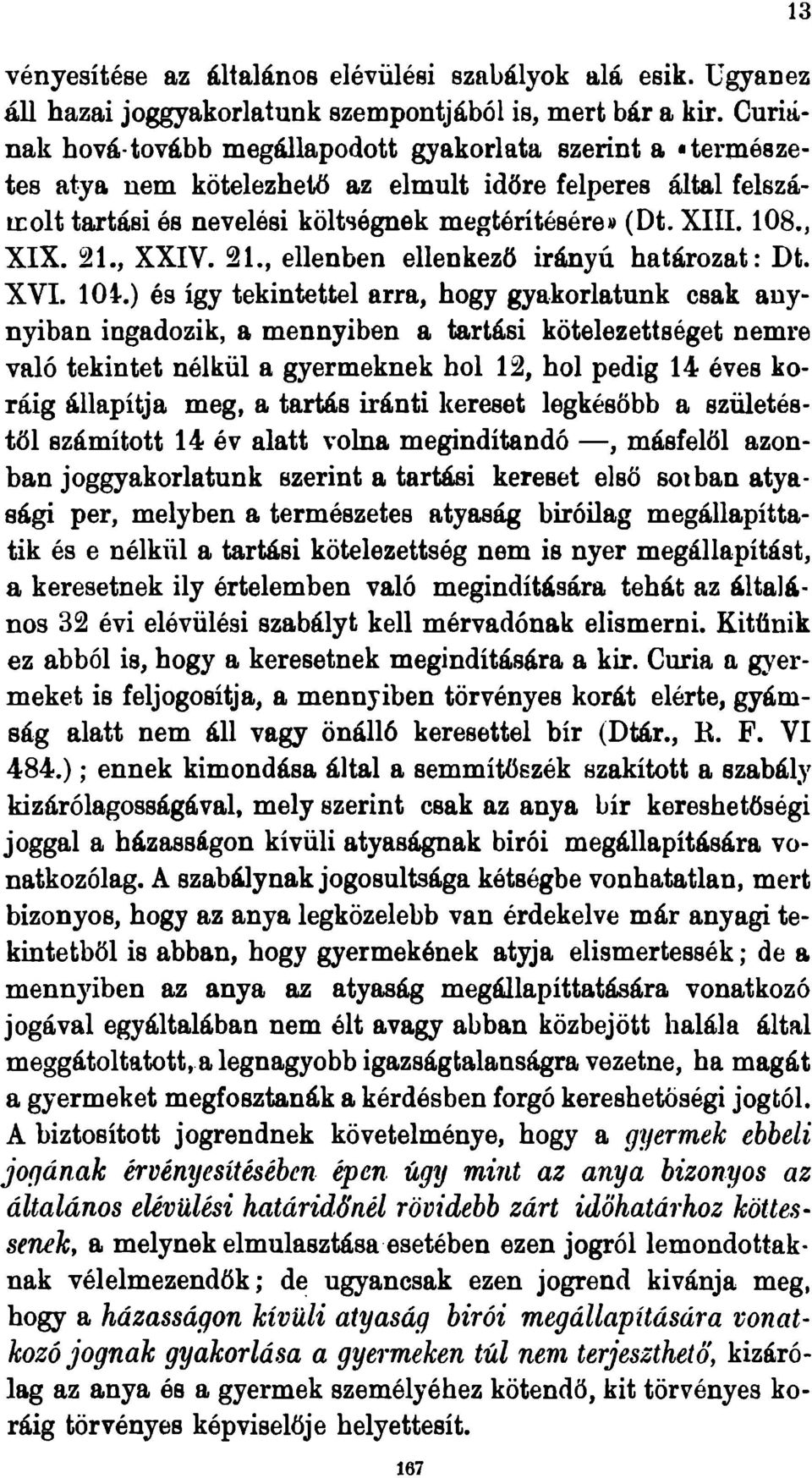 21., XXIV. 21., ellenben ellenkező irányú határozat: Dt. XVI. 10 i.