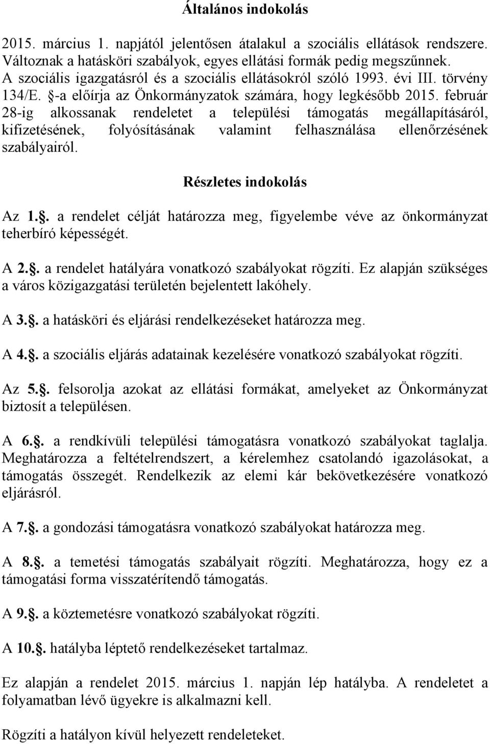 február 28-ig alkossanak rendeletet a települési támogatás megállapításáról, kifizetésének, folyósításának valamint felhasználása ellenőrzésének szabályairól. Részletes indokolás Az 1.