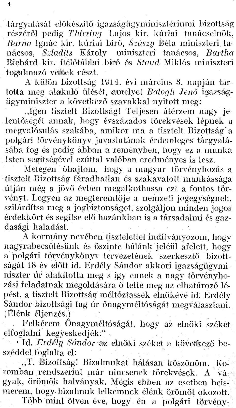 évi március 3. napján tartotta meg alaíkulő ülését,.afmíelyet Balogh Jenő igazségügyminiszter a következő szavakkal nyitott meg: Igen tisztelt Bizottság!