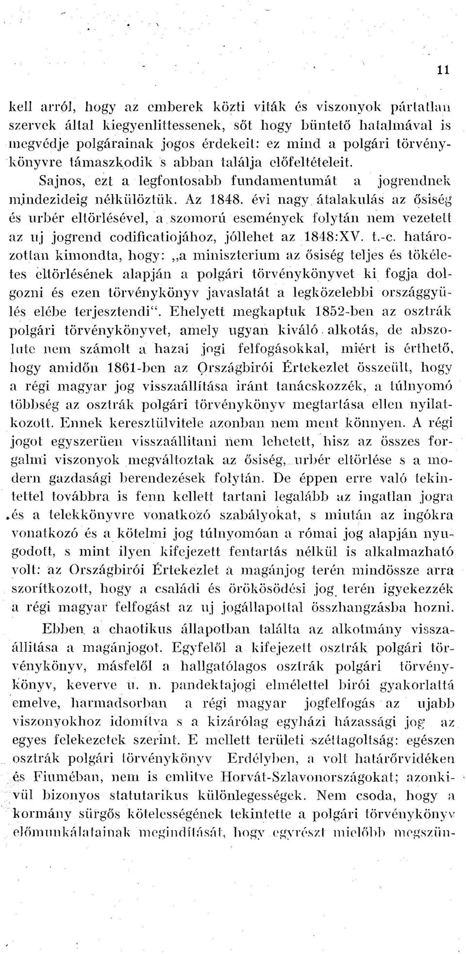 évi nagy átalakulás az ősiség és úrbér eltörlésével, a szomorú események folytán nem vezetett az uj jogrend codificatiojához, jóllehet az 1848:XV. t.-c.