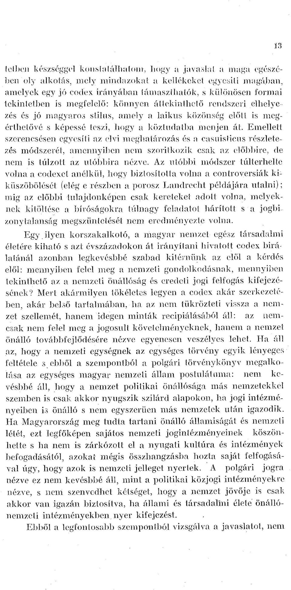 Emellett szerencsésen egyesíti az elvi meghatározás és a casuisticus részletezés módszerét, amennyiben nem szorítkozik csak az előbbire, de nem is túlzott az utóbbira nézve.