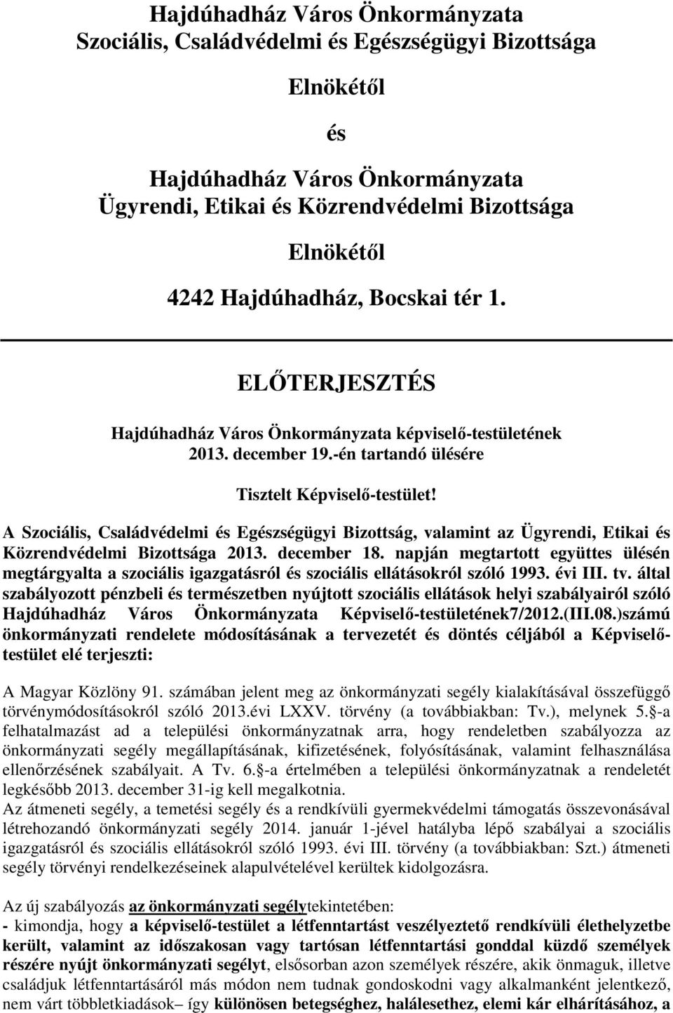 A Szociális, Családvédelmi és Egészségügyi Bizottság, valamint az Ügyrendi, Etikai és Közrendvédelmi Bizottsága 2013. december 18.