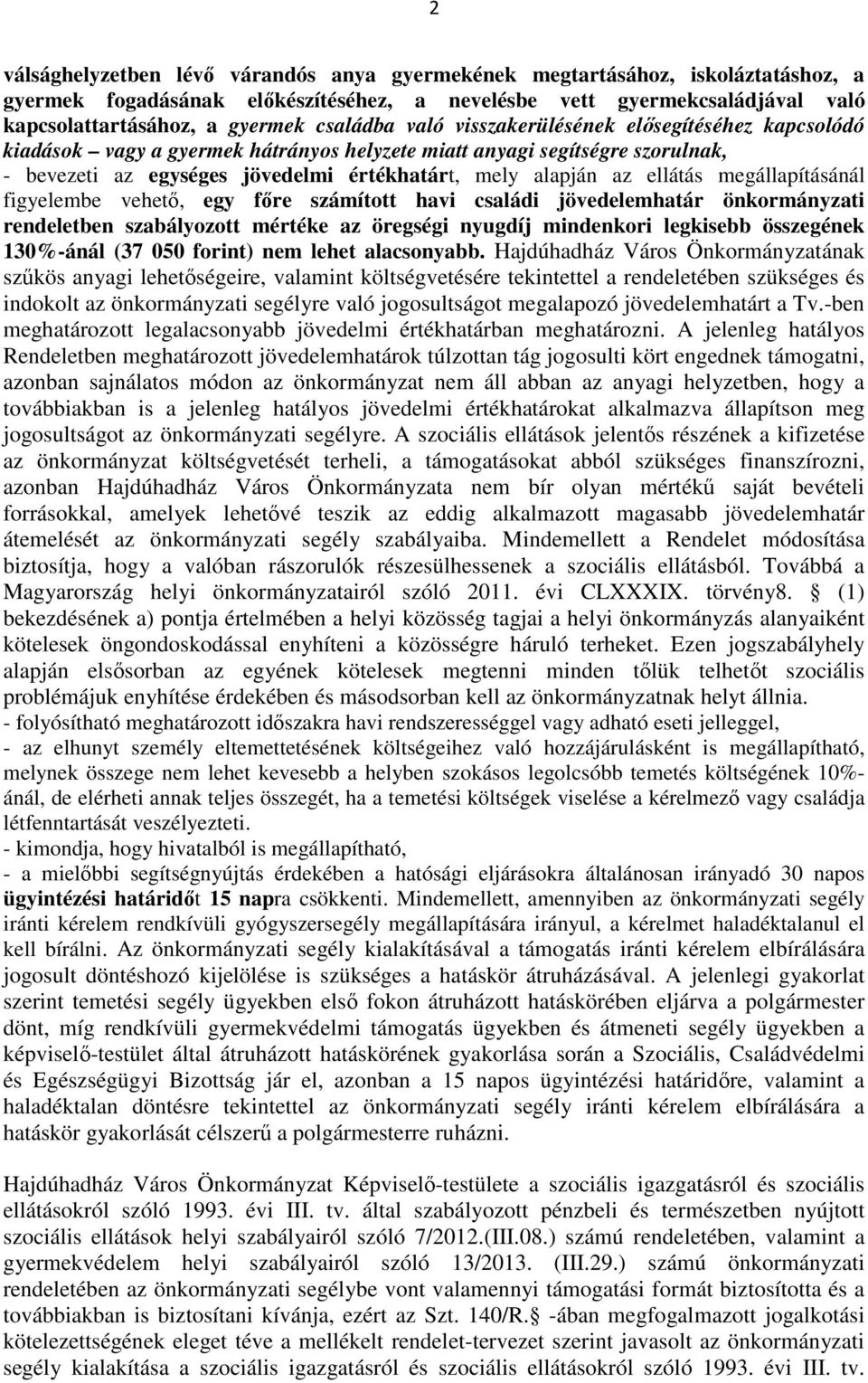 ellátás megállapításánál figyelembe vehető, egy főre számított havi családi jövedelemhatár önkormányzati rendeletben szabályozott mértéke az öregségi nyugdíj mindenkori legkisebb összegének 130%-ánál