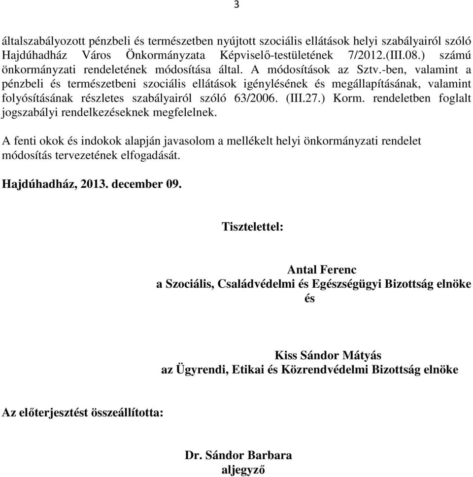 -ben, valamint a pénzbeli és természetbeni szociális ellátások igénylésének és megállapításának, valamint folyósításának részletes szabályairól szóló 63/2006. (III.27.) Korm.