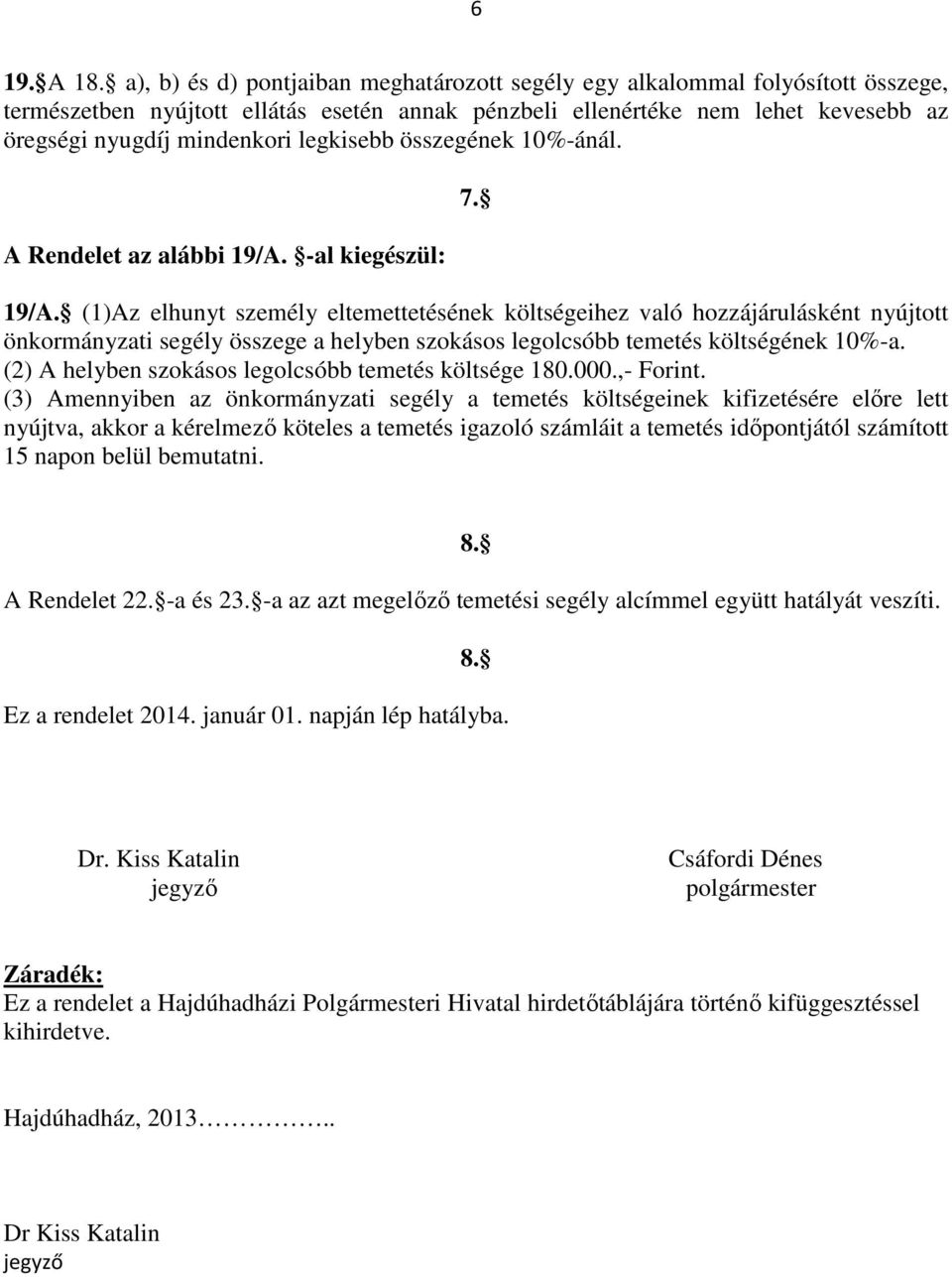 legkisebb összegének 10%-ánál. A Rendelet az alábbi 19/A.