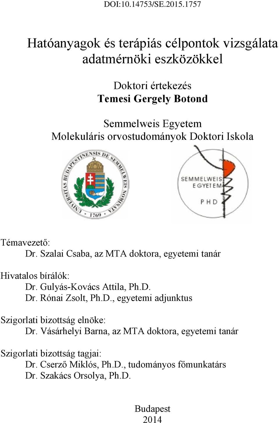 Gulyás-Kovács Attila, Ph.D. Dr. Rónai Zsolt, Ph.D., egyetemi adjunktus Szigorlati bizottság elnöke: Dr.