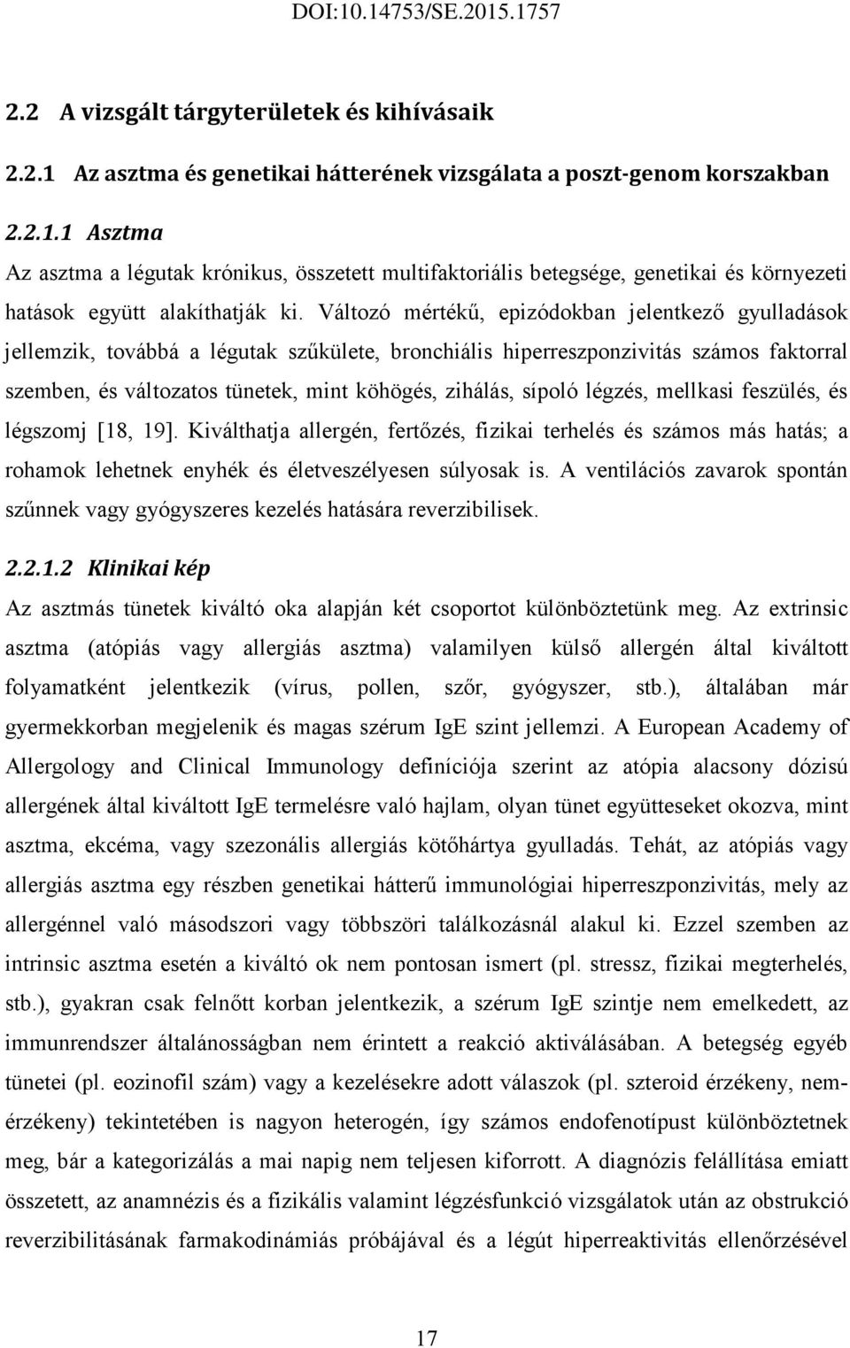 sípoló légzés, mellkasi feszülés, és légszomj [18, 19]. Kiválthatja allergén, fertızés, fizikai terhelés és számos más hatás; a rohamok lehetnek enyhék és életveszélyesen súlyosak is.