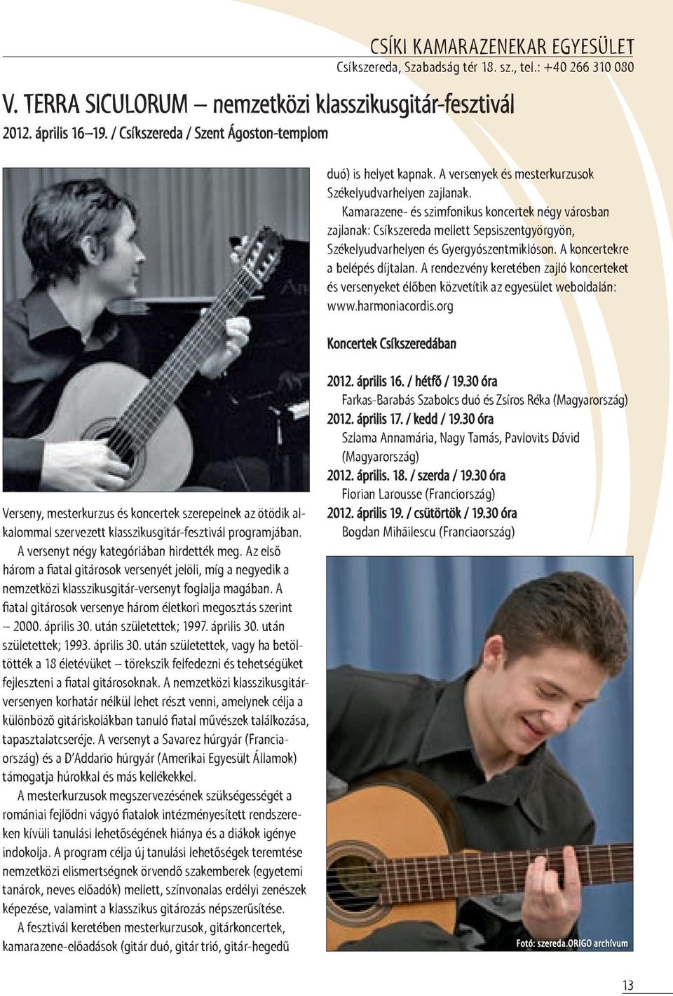 Kamarazene- és szimfonikus koncertek négy városban zajlanak: Csíkszereda mellett Sepsiszentgyörgyön, Székelyudvarhelyen és Gyergyószentmiklóson. a koncertekre a belépés díjtalan.