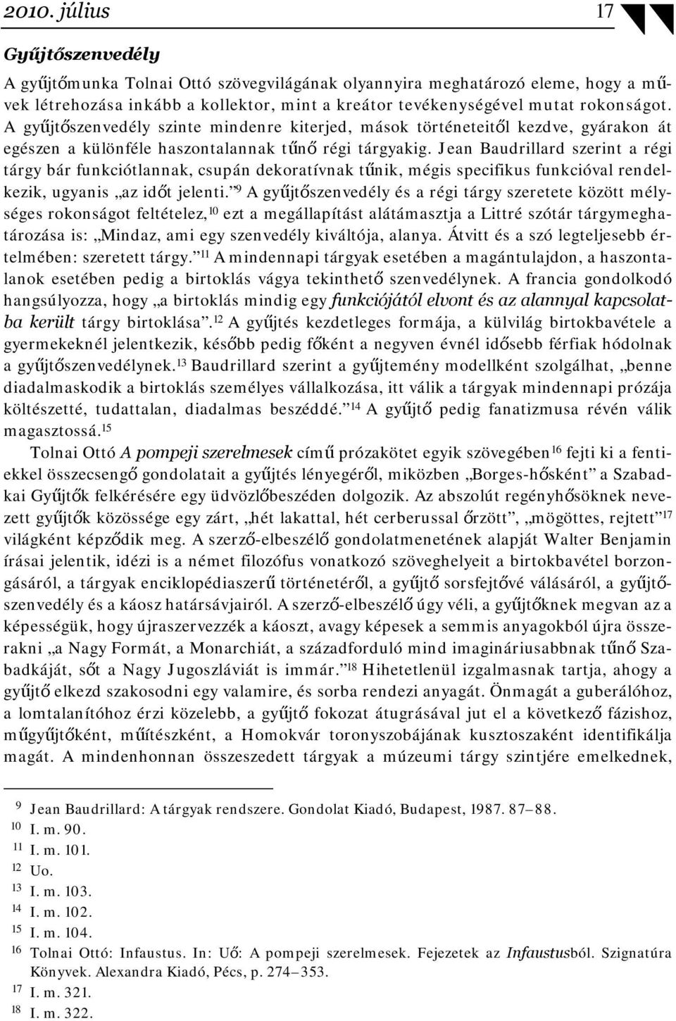 Jean Baudrillard szerint a régi tárgy bár funkciótlannak, csupán dekoratívnak tűnik, mégis specifikus funkcióval rendelkezik, ugyanis az időt jelenti.