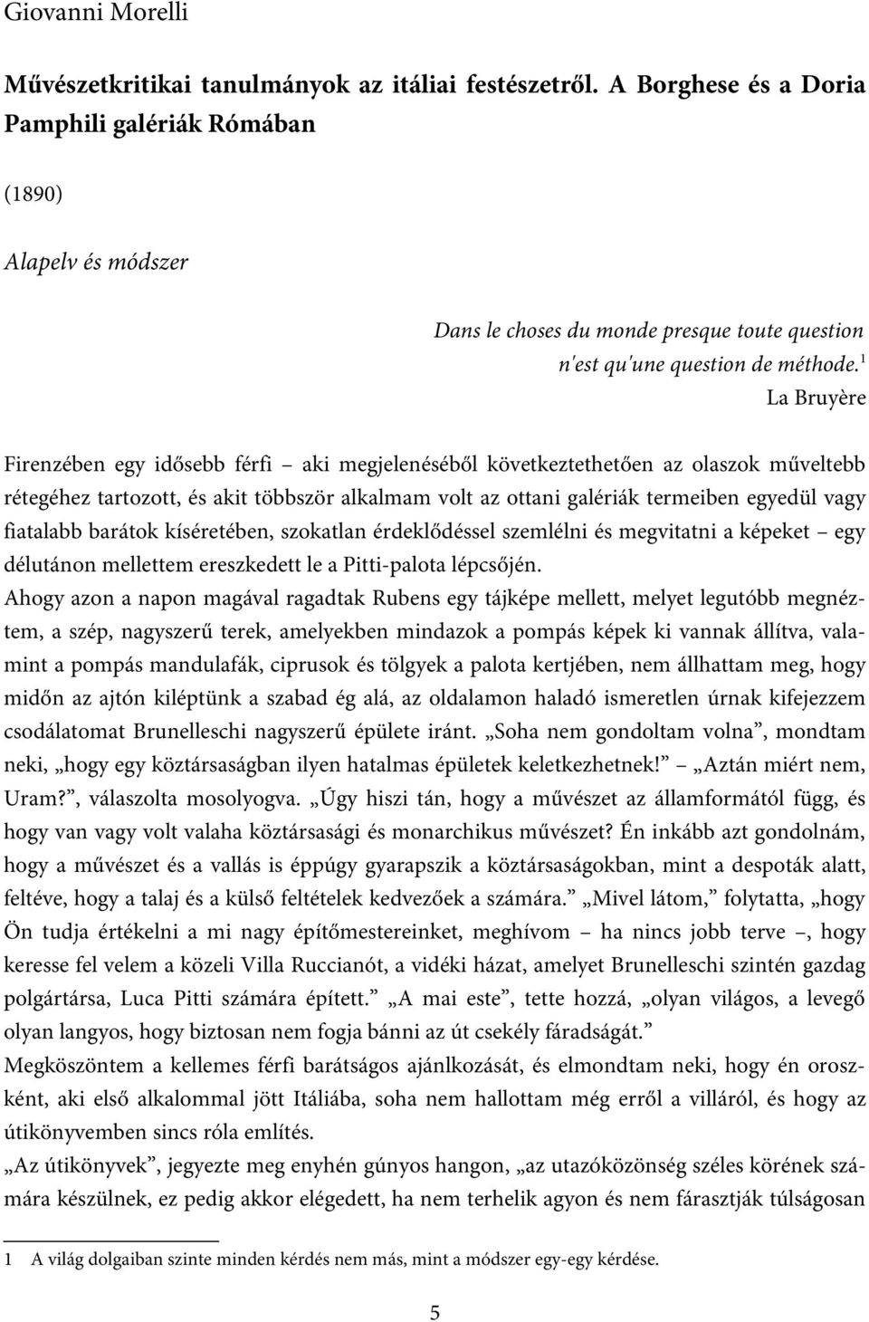 1 La Bruyère Firenzében egy idősebb férfi aki megjelenéséből következtethetően az olaszok műveltebb rétegéhez tartozott, és akit többször alkalmam volt az ottani galériák termeiben egyedül vagy