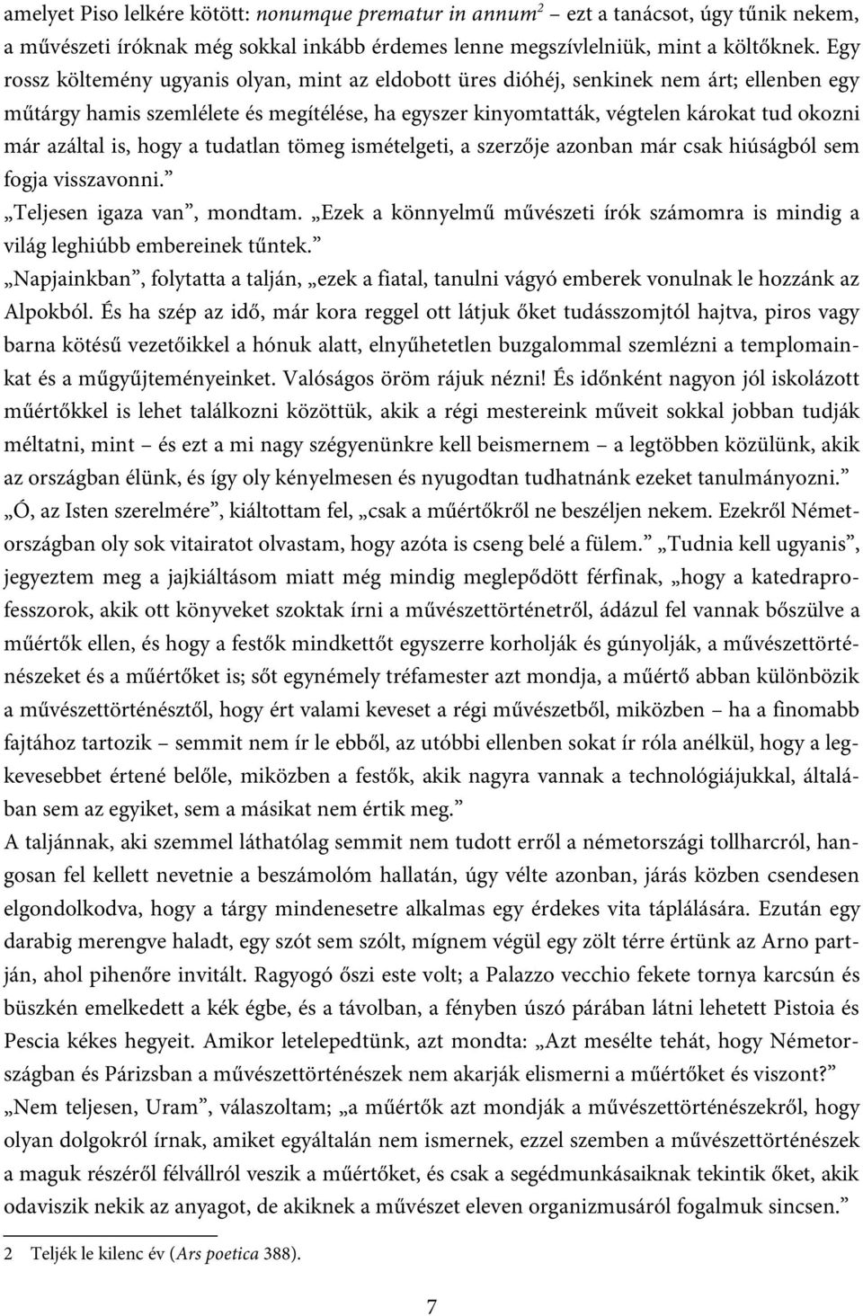 azáltal is, hogy a tudatlan tömeg ismételgeti, a szerzője azonban már csak hiúságból sem fogja visszavonni. Teljesen igaza van, mondtam.