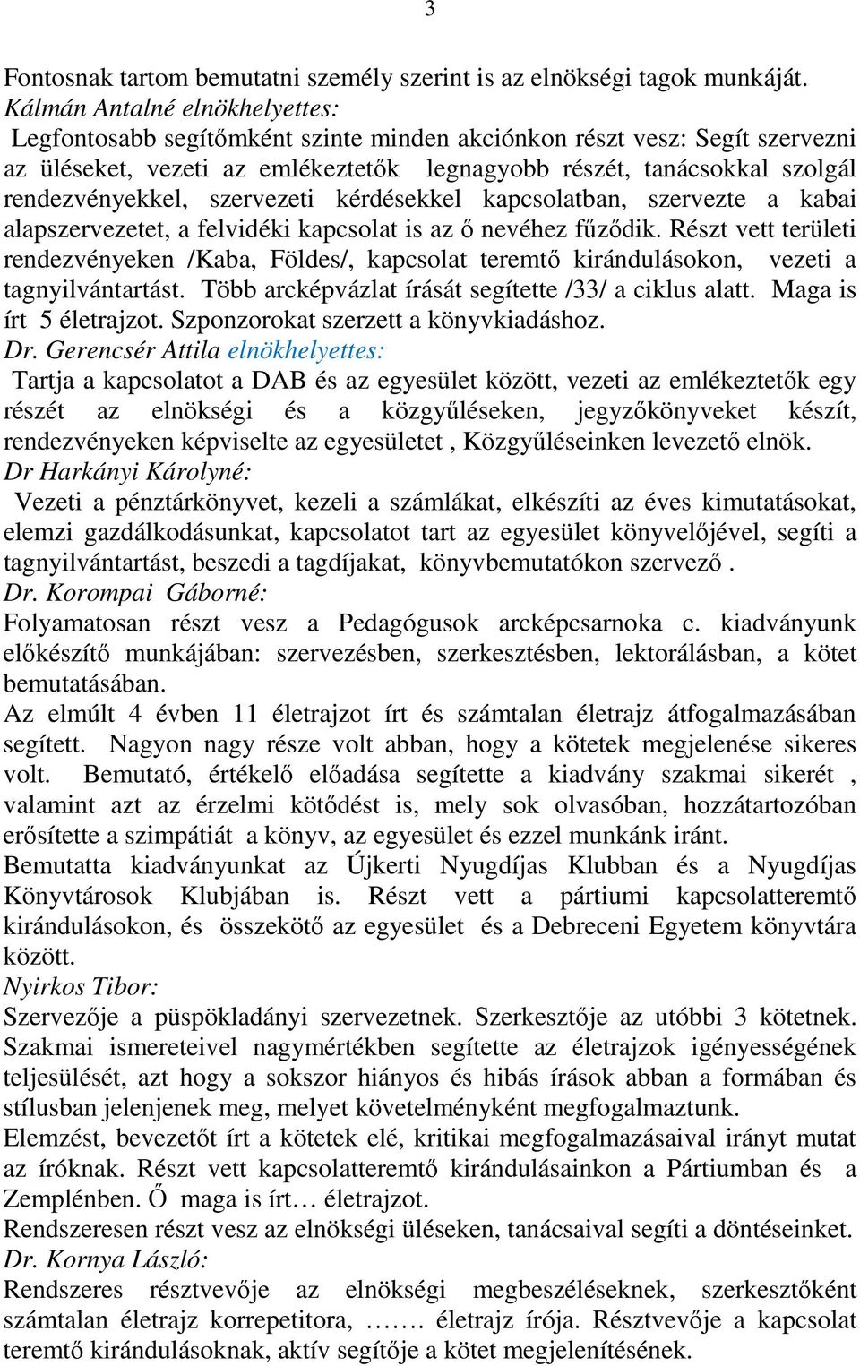 szervezeti kérdésekkel kapcsolatban, szervezte a kabai alapszervezetet, a felvidéki kapcsolat is az ő nevéhez fűződik.