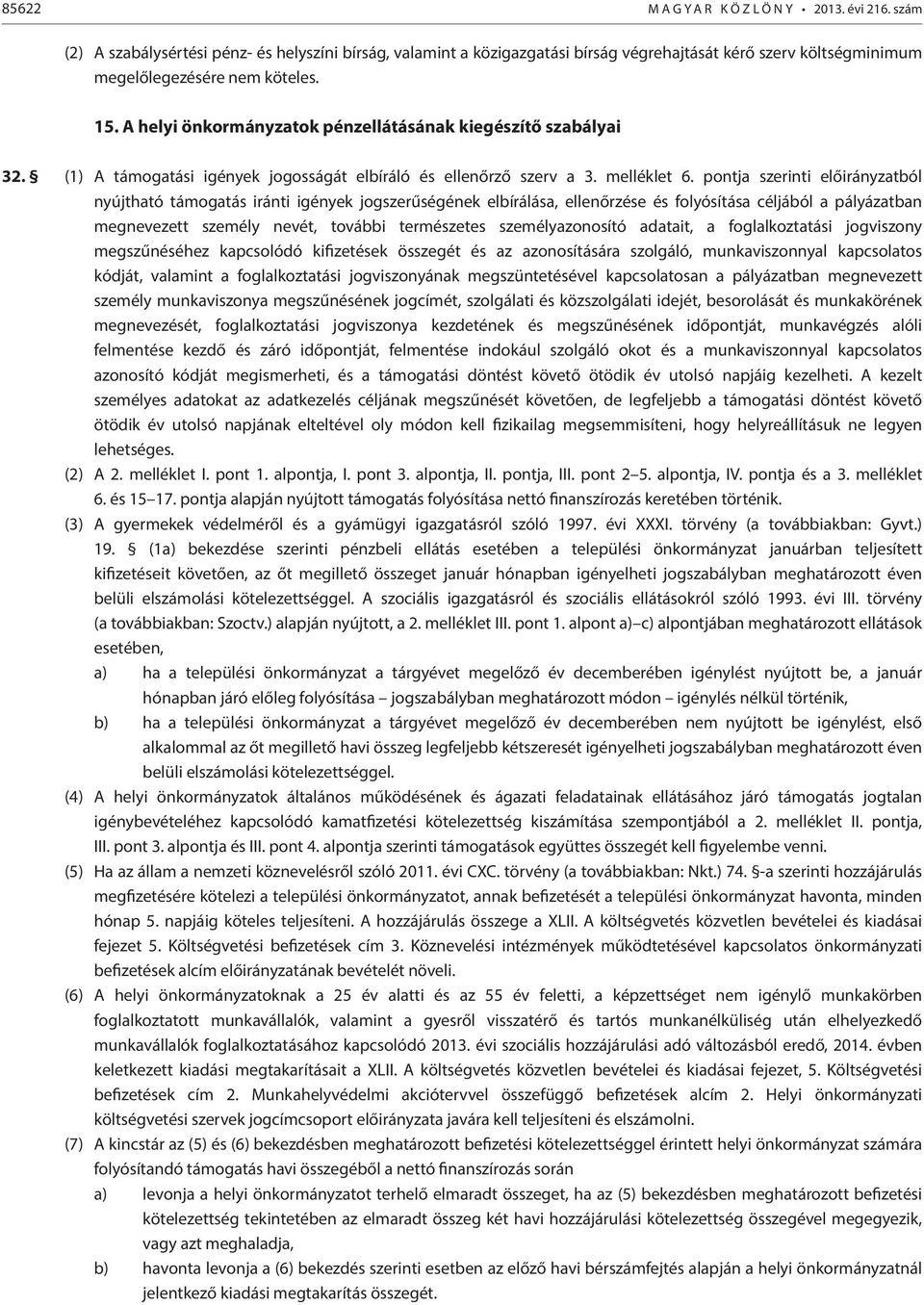 pontja szerinti előirányzatból nyújtható támogatás iránti igények jogszerűségének elbírálása, ellenőrzése és folyósítása céljából a pályázatban megnevezett személy nevét, további természetes