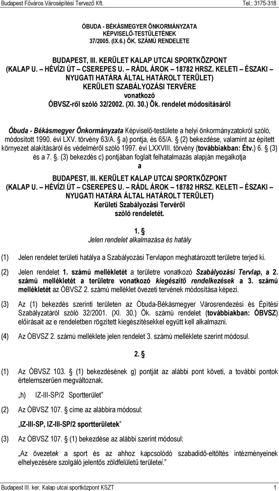 rendelet módosításáról Óbuda - Békásmegyer Önkormányzata Képviselő-testülete a helyi önkormányzatokról szóló, módosított 1990. évi LXV. törvény 63/A. a) pontja, és 65/A.