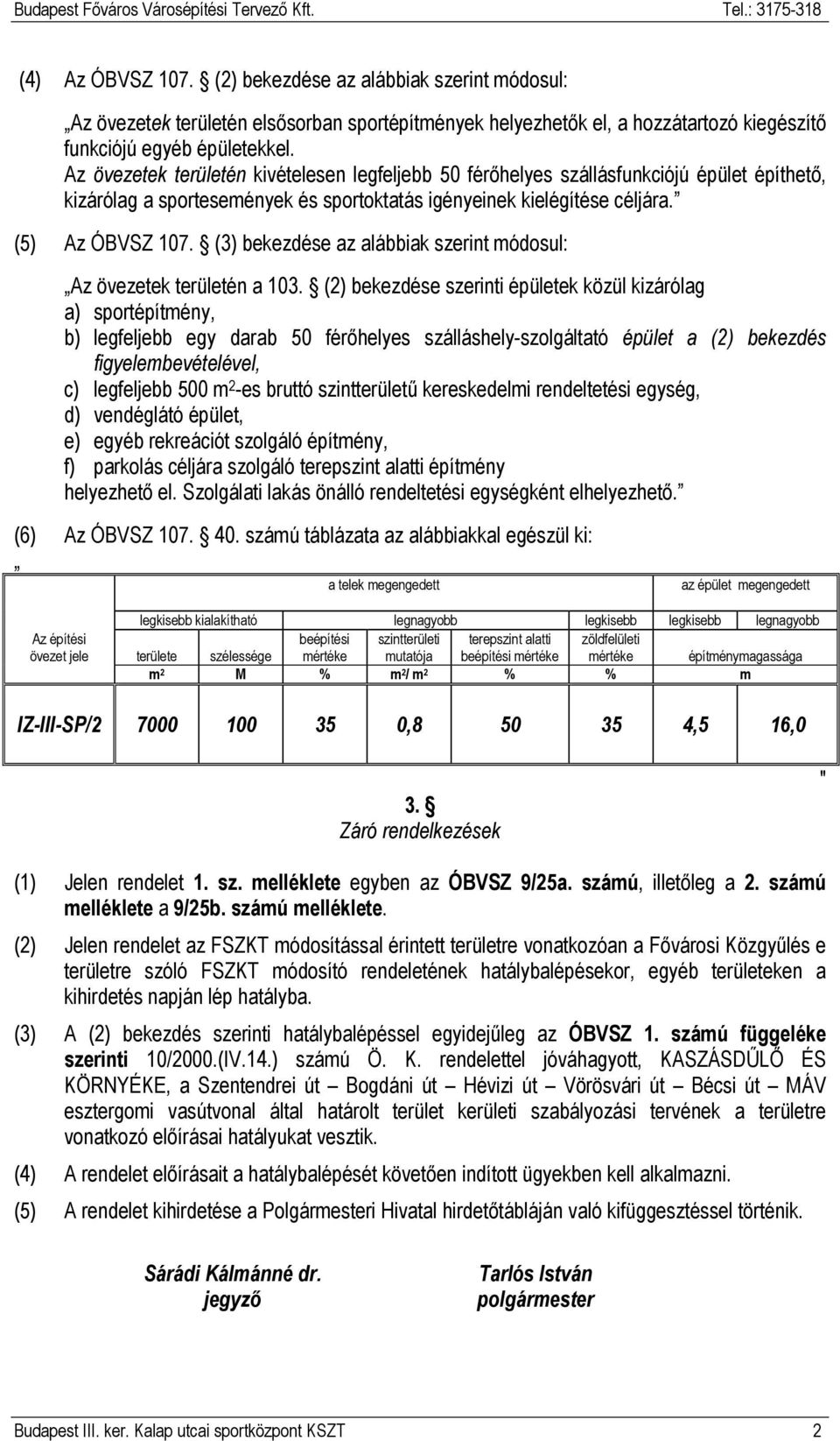 (3) bekezdése az alábbiak szerint módosul: Az övezetek területén a 103.