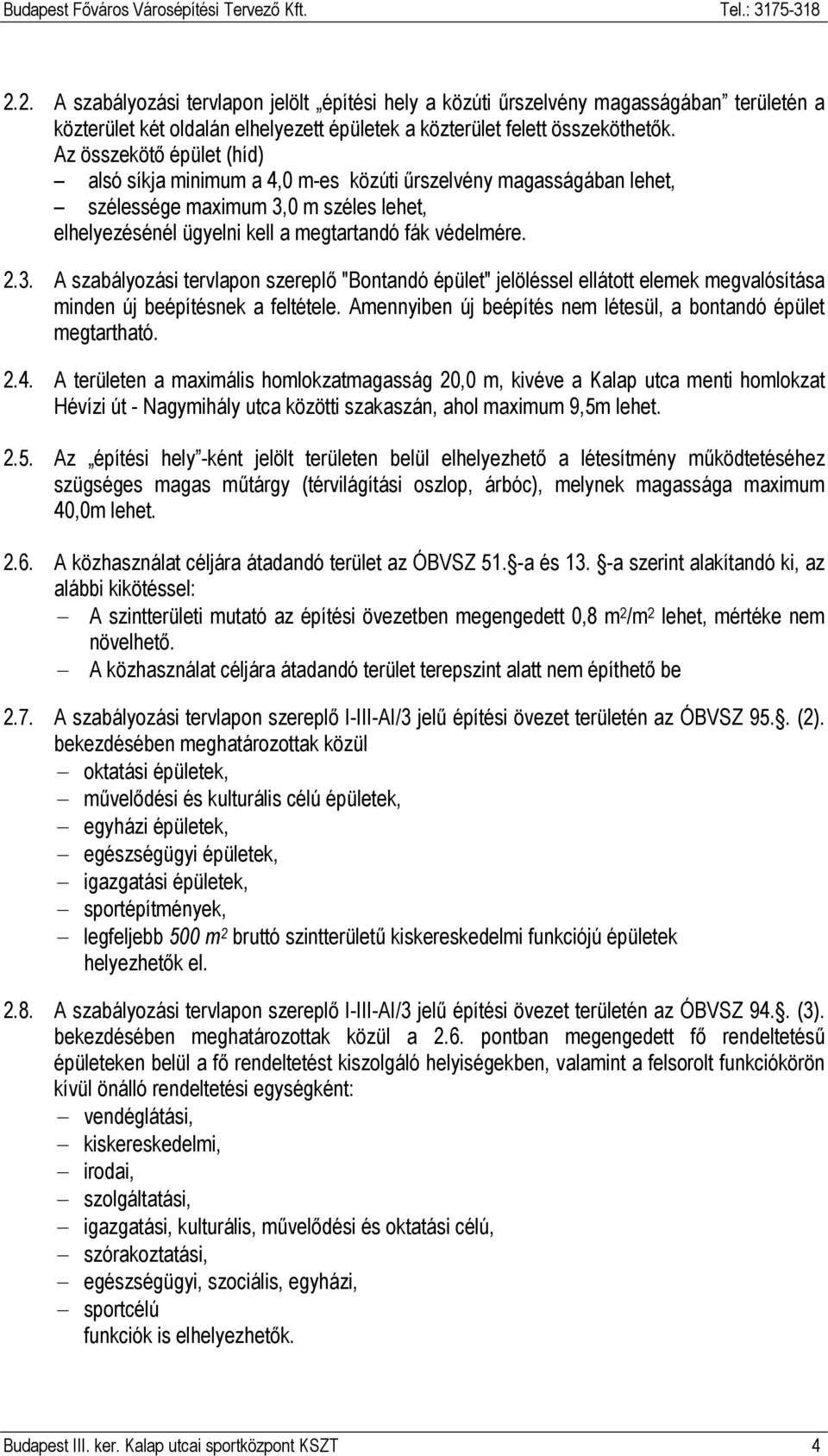 0 m széles lehet, elhelyezésénél ügyelni kell a megtartandó fák védelmére. 2.3.