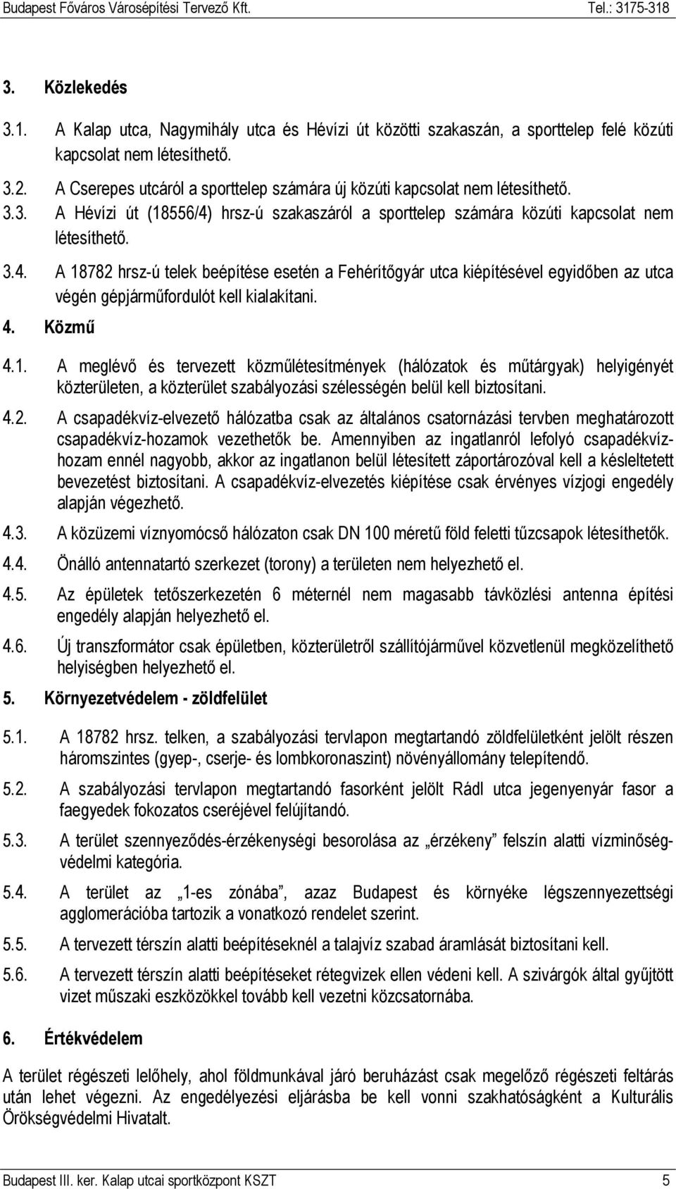 hrsz-ú szakaszáról a sporttelep számára közúti kapcsolat nem létesíthető. 3.4.