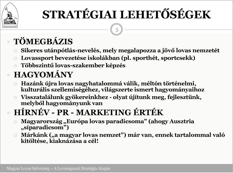 világszerte ismert hagyományaihoz Visszatalálunk gyökereinkhez - olyat újítunk meg, fejlesztünk, melyből hagyományunk van HÍRNÉV - PR - MARKETING ÉRTÉK