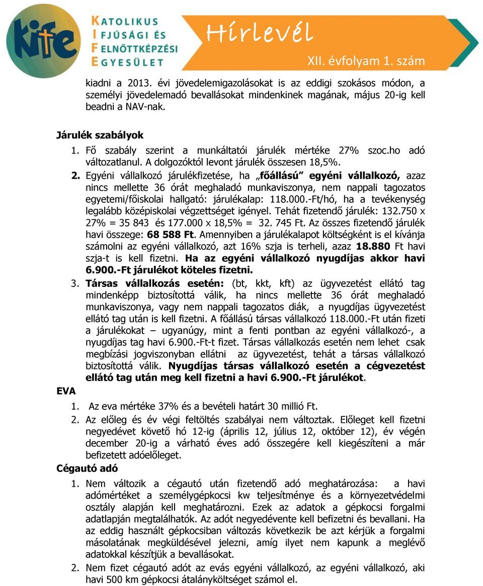 % szoc.ho adó változatlanul. A dolgozóktól levont járulék összesen 18,5%. 2.