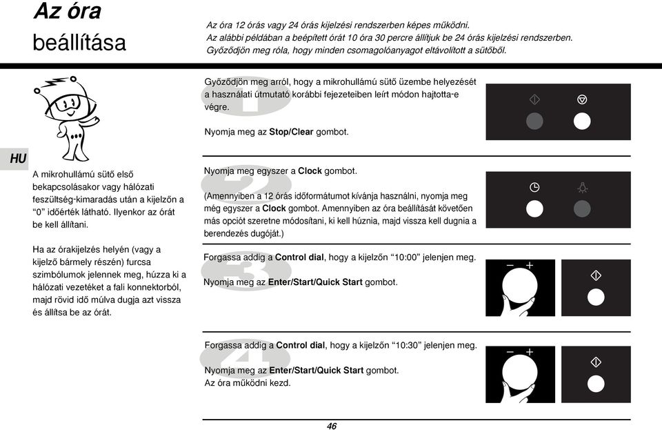 GyŒzŒdjön meg arról, hogy a mikrohullámú sütœ üzembe helyezését a használati útmutató korábbi fejezeteiben leírt módon hajtotta-e végre. Nyomja meg az Stop/Clear gombot.