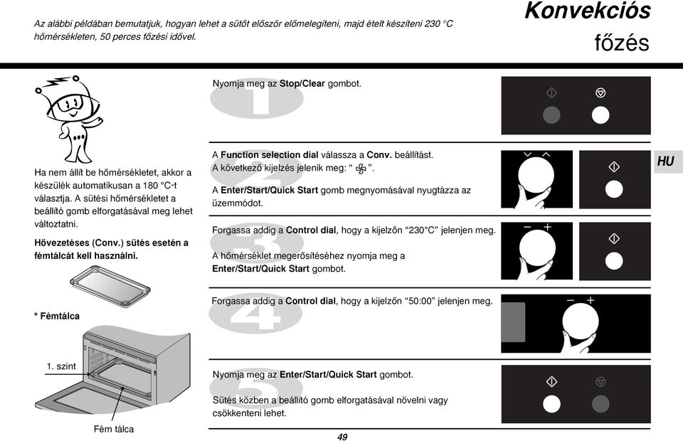 ) sütés esetén a fémtálcát kell használni. A Function selection dial válassza a Conv. beállítást. A következœ kijelzés jelenik meg:.