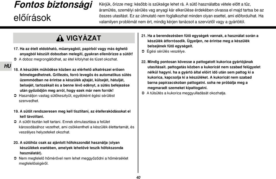 Ez az útmutató nem foglalkozhat minden olyan esettel, ami elœfordulhat. Ha valamilyen problémát nem ért, mindig kérjen tanácsot a szerviztœl vagy a gyártótól. VIGYÁZAT 17.