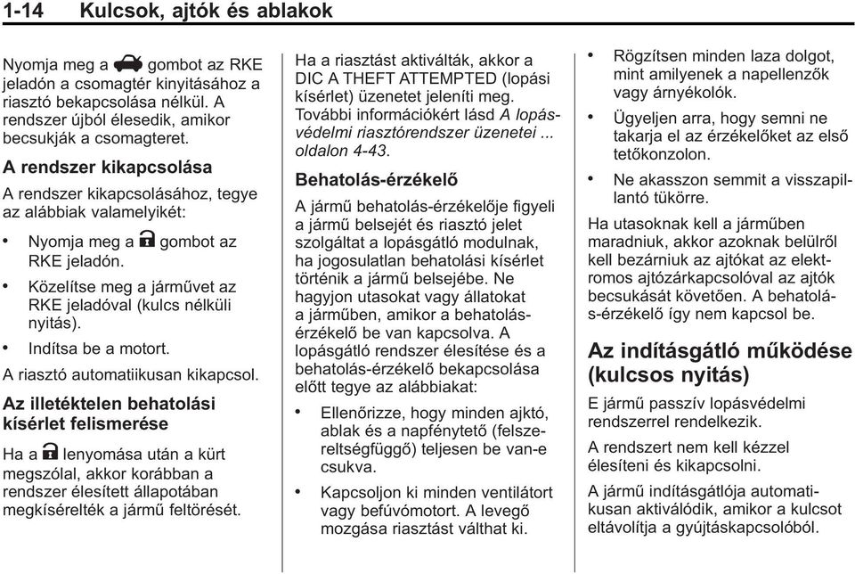 . Indítsa be a motort. A riasztó automatiikusan kikapcsol.