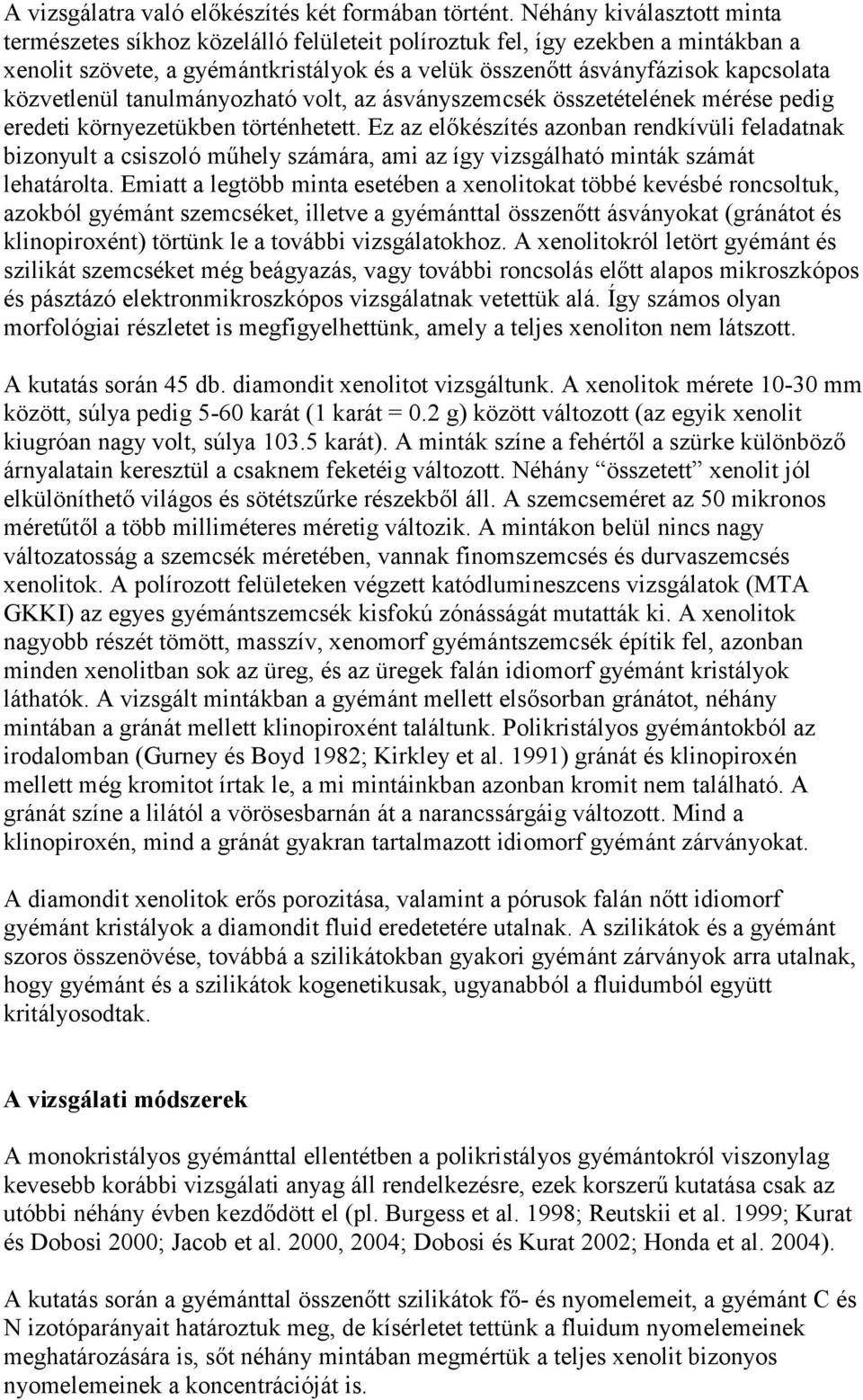 közvetlenül tanulmányozható volt, az ásványszemcsék összetételének mérése pedig eredeti környezetükben történhetett.