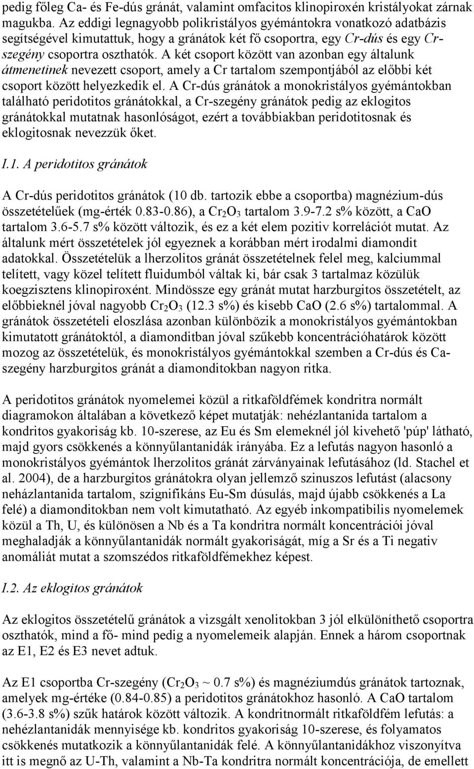 A két csoport között van azonban egy általunk átmenetinek nevezett csoport, amely a Cr tartalom szempontjából az előbbi két csoport között helyezkedik el.