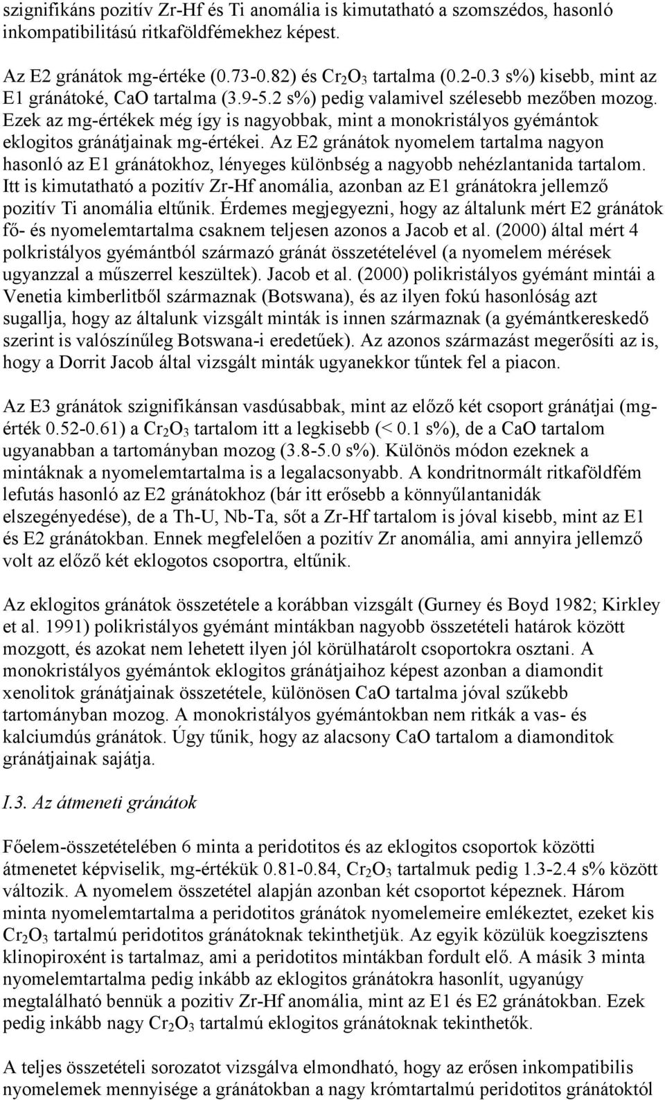 Ezek az mg-értékek még így is nagyobbak, mint a monokristályos gyémántok eklogitos gránátjainak mg-értékei.