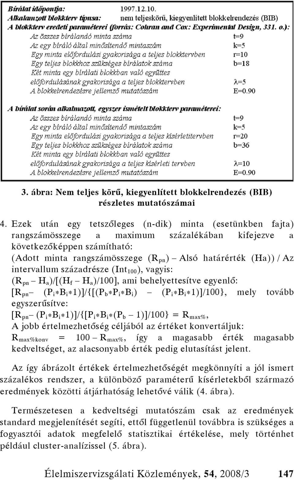 Az intervallum századrésze (Int 100 ), vagyis: (R pn H a )/[(H f H a )/100], ami behelyettesítve egyenlő: [R pn (P i * B i* 1)]/{[(P b* P i* B i) (P i * B i* 1)]/100}, mely tovább egyszerűsítve: [R