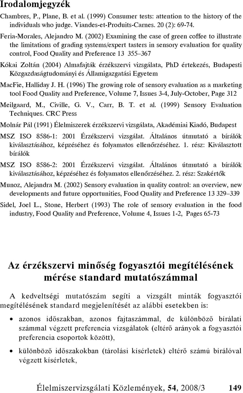 Zoltán (2004) Almafajták érzékszervi vizsgálata, PhD értekezés, Budapesti Közgazdaságtudományi és Államigazgatási Egyetem MacFie, Ha