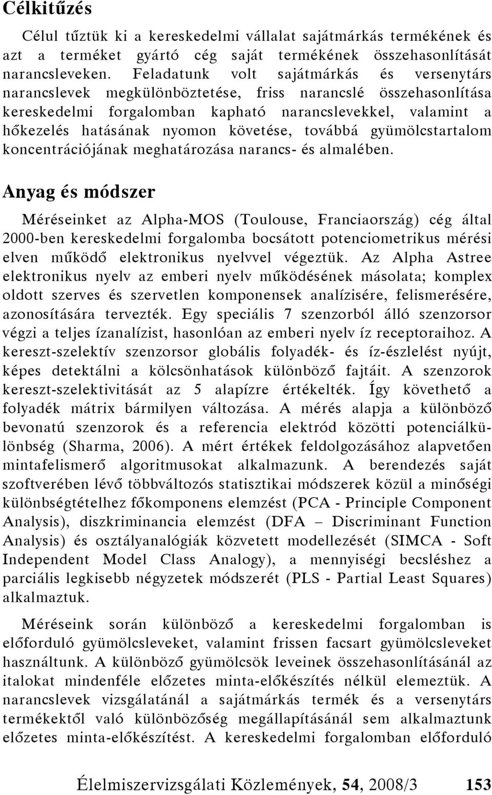 követése, továbbá gyümölcstartalom koncentrációjának meghatározása narancs- és almalében.