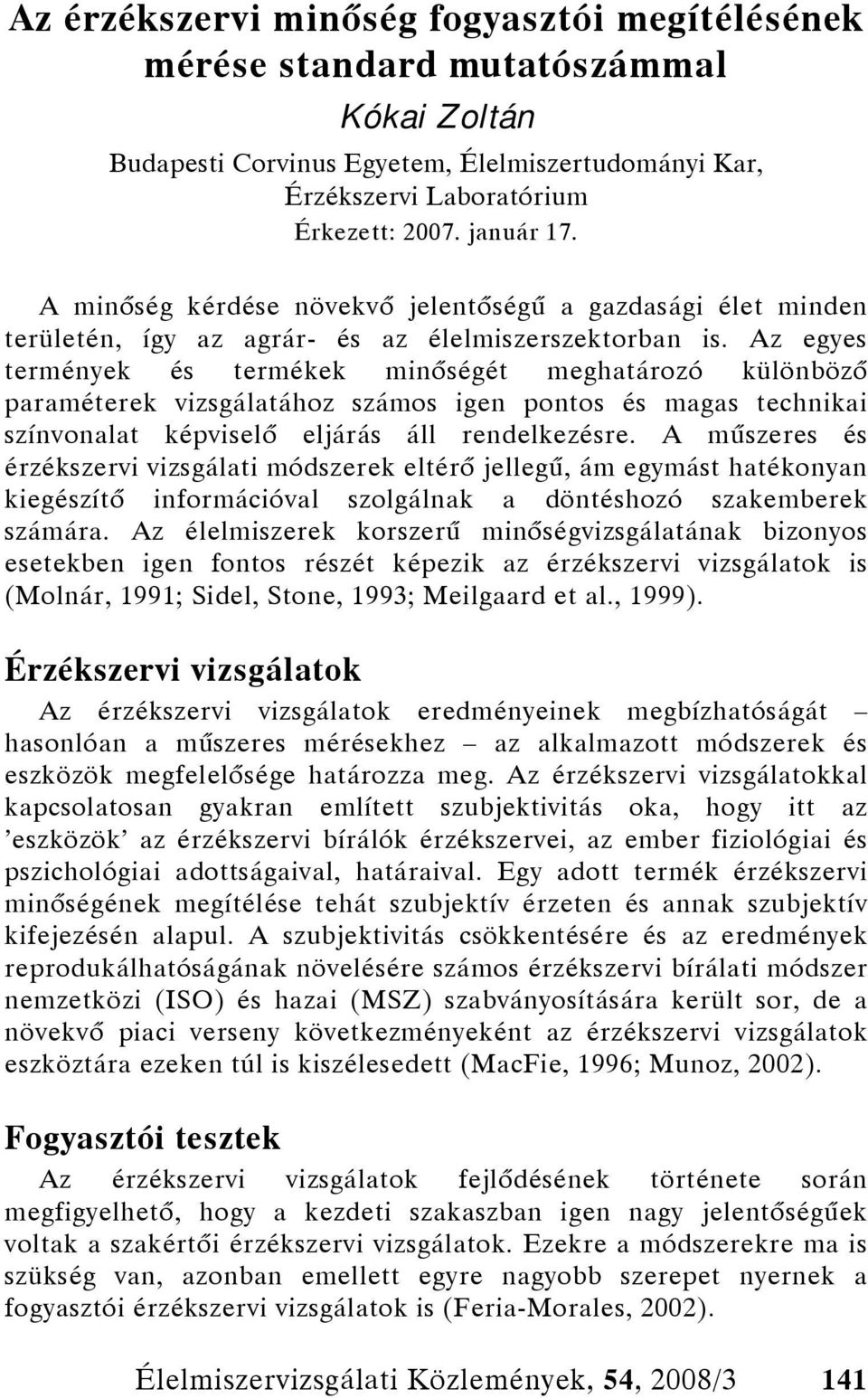 Az egyes termények és termékek minőségét meghatározó különböző paraméterek vizsgálatához számos igen pontos és magas technikai színvonalat képviselő eljárás áll rendelkezésre.