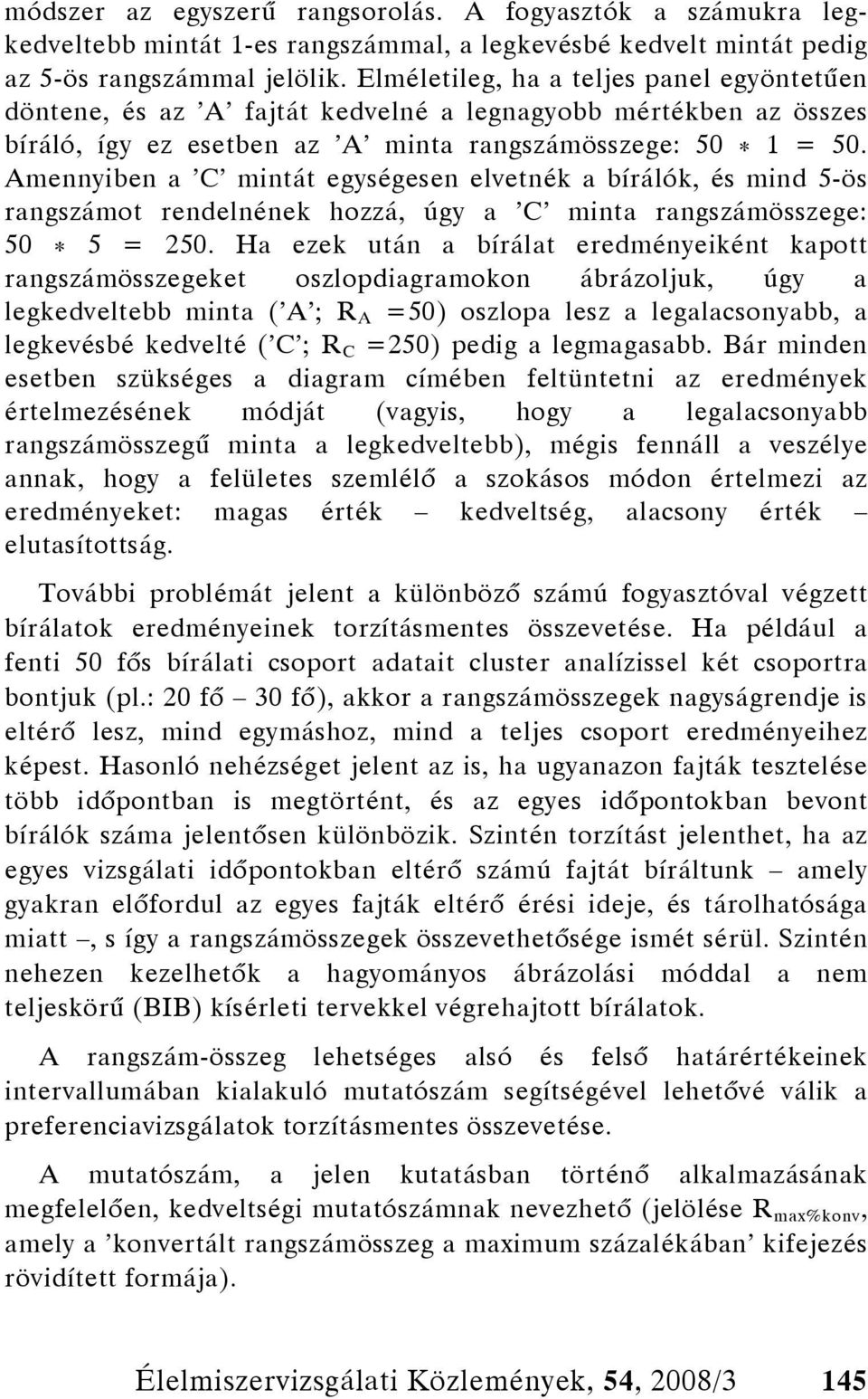 Amennyiben a C mintát egységesen elvetnék a bírálók, és mind 5-ös rangszámot rendelnének hozzá, úgy a C minta rangszámösszege: 50 * 5 = 250.